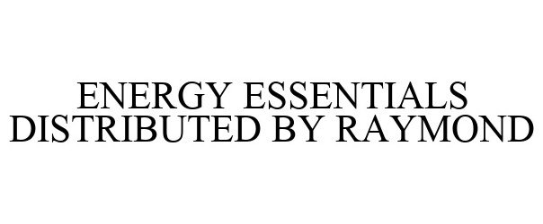 ENERGY ESSENTIALS DISTRIBUTED BY RAYMOND