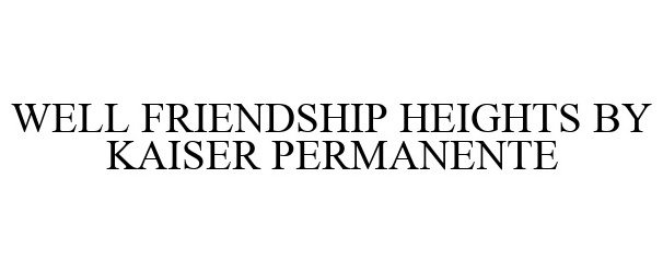  WELL FRIENDSHIP HEIGHTS BY KAISER PERMANENTE