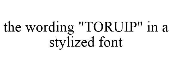 Trademark Logo THE WORDING "TORUIP" IN A STYLIZED FONT
