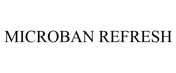 Trademark Logo MICROBAN REFRESH