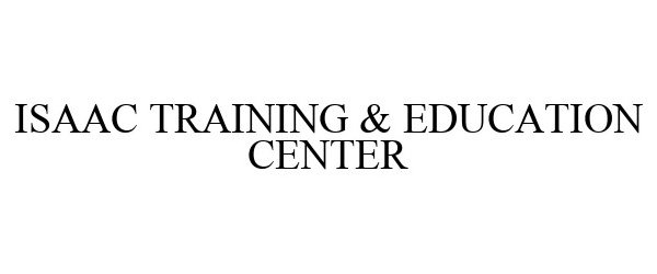  ISAAC TRAINING &amp; EDUCATION CENTER