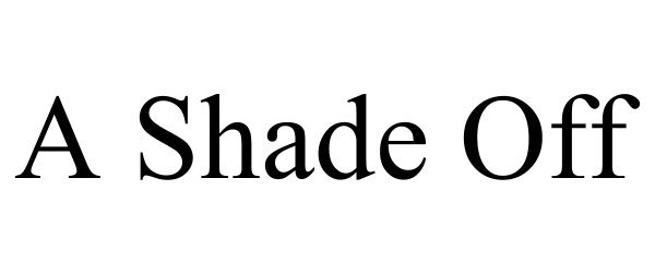 Trademark Logo A SHADE OFF