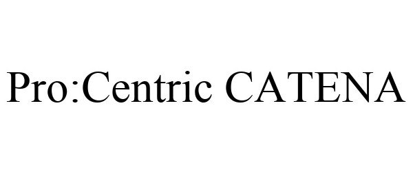 Trademark Logo PRO:CENTRIC CATENA