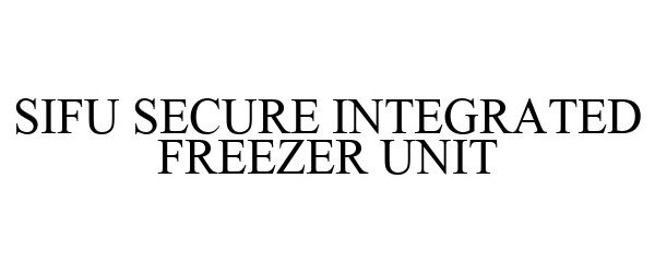 Trademark Logo SIFU SECURE INTEGRATED FREEZER UNIT