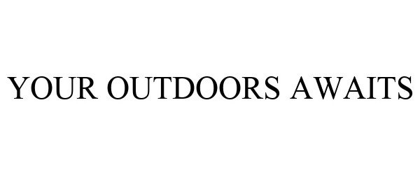Trademark Logo YOUR OUTDOORS AWAITS