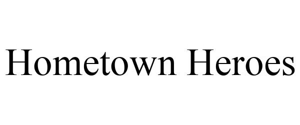 Trademark Logo HOMETOWN HEROES