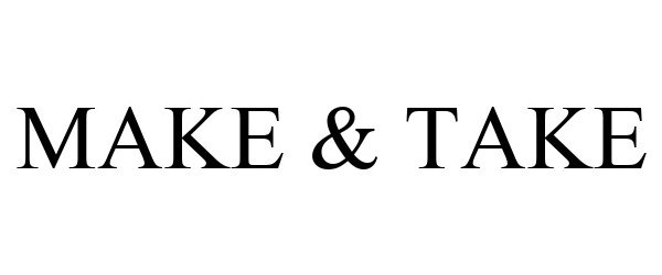 Trademark Logo MAKE & TAKE