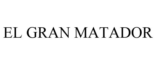 Trademark Logo EL GRAN MATADOR
