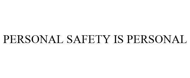  PERSONAL SAFETY IS PERSONAL