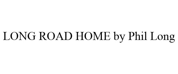 Trademark Logo LONG ROAD HOME BY PHIL LONG