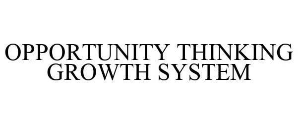 Trademark Logo OPPORTUNITY THINKING GROWTH SYSTEM