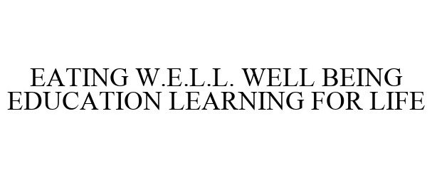  EATING W.E.L.L. WELL BEING EDUCATION LEARNING FOR LIFE
