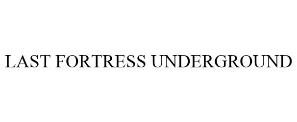 Trademark Logo LAST FORTRESS UNDERGROUND