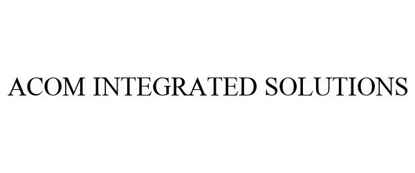 Trademark Logo ACOM INTEGRATED SOLUTIONS