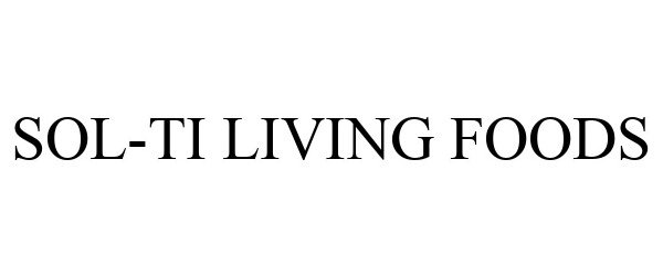 Trademark Logo SOL-TI LIVING FOODS