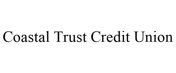  COASTAL TRUST CREDIT UNION