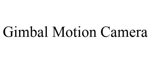 Trademark Logo GIMBAL MOTION CAMERA