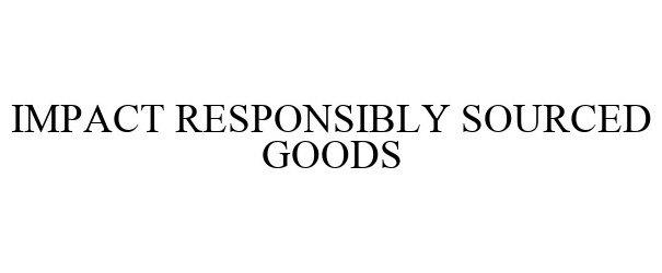  IMPACT RESPONSIBLY SOURCED GOODS