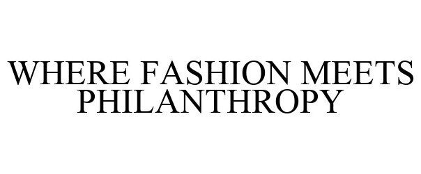  WHERE FASHION MEETS PHILANTHROPY