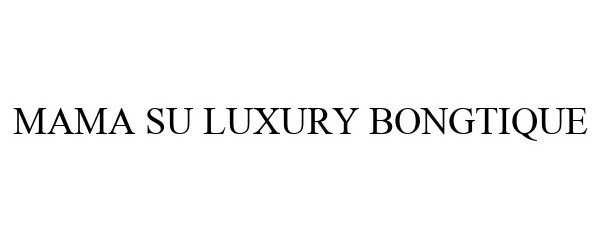 MAMA SU LUXURY BONGTIQUE