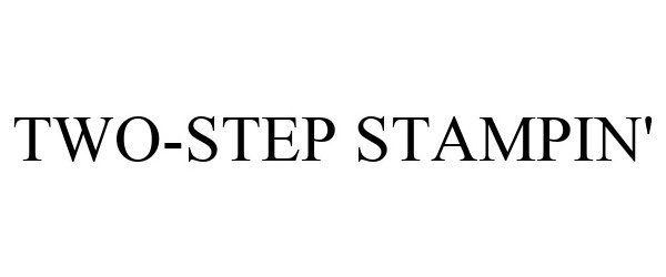  TWO-STEP STAMPIN'