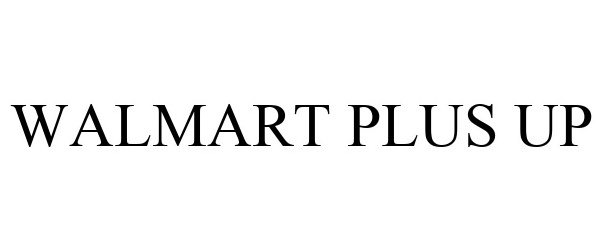 Trademark Logo WALMART PLUS UP