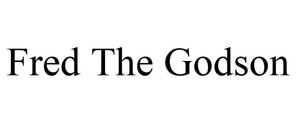 Trademark Logo FRED THE GODSON