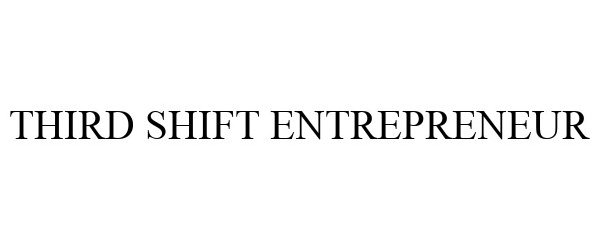 Trademark Logo THIRD SHIFT ENTREPRENEUR