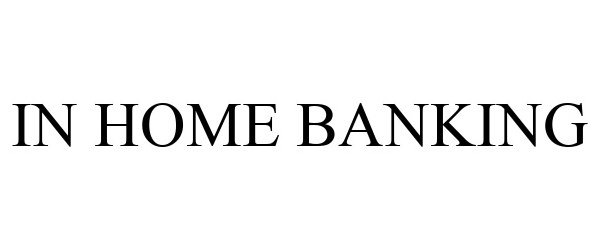 Trademark Logo IN HOME BANKING