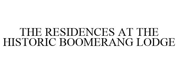 Trademark Logo THE RESIDENCES AT THE HISTORIC BOOMERANG LODGE