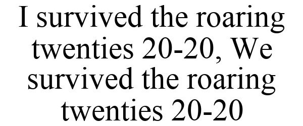  I SURVIVED THE ROARING TWENTIES 20-20, WE SURVIVED THE ROARING TWENTIES 20-20