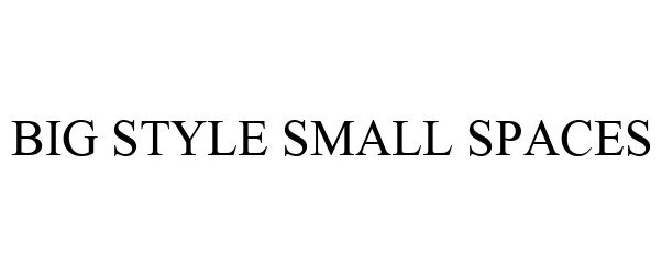 Trademark Logo BIG STYLE SMALL SPACES