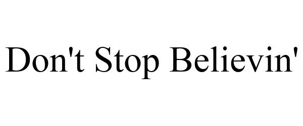  DON'T STOP BELIEVIN'