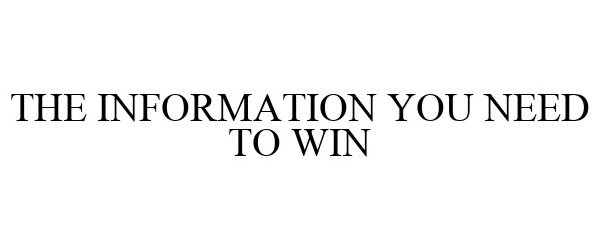 THE INFORMATION YOU NEED TO WIN