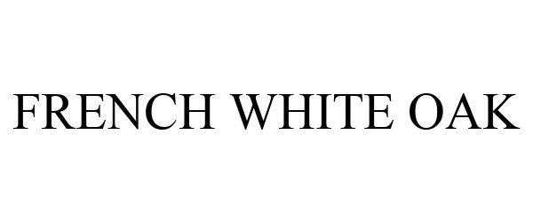 Trademark Logo FRENCH WHITE OAK
