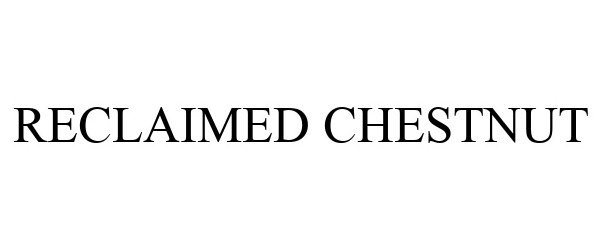 Trademark Logo RECLAIMED CHESTNUT