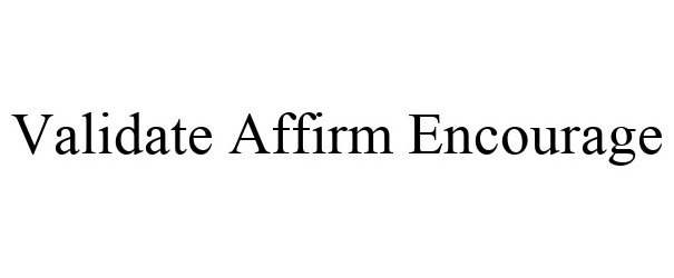 Trademark Logo VALIDATE AFFIRM ENCOURAGE
