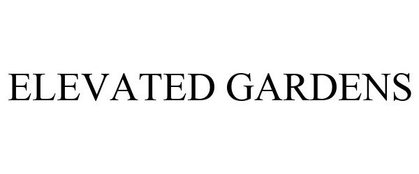 Trademark Logo ELEVATED GARDENS
