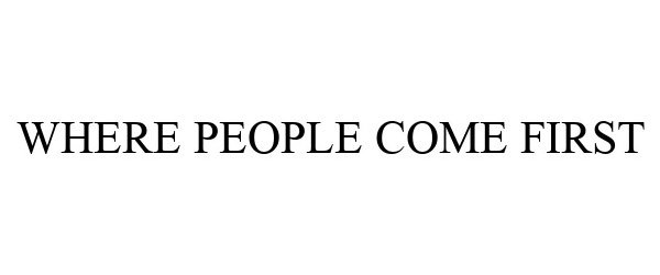 Trademark Logo WHERE PEOPLE COME FIRST