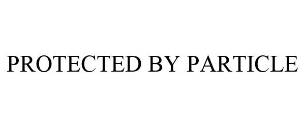 Trademark Logo PROTECTED BY PARTICLE