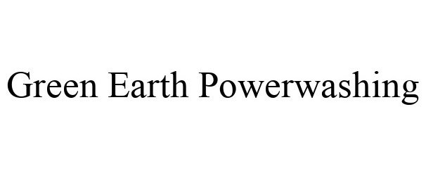 Trademark Logo GREEN EARTH POWERWASHING