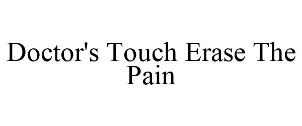 Trademark Logo DOCTOR'S TOUCH ERASE THE PAIN