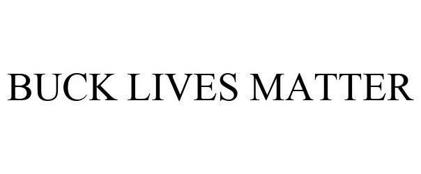 Trademark Logo BUCK LIVES MATTER