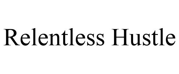 Trademark Logo RELENTLESS HUSTLE