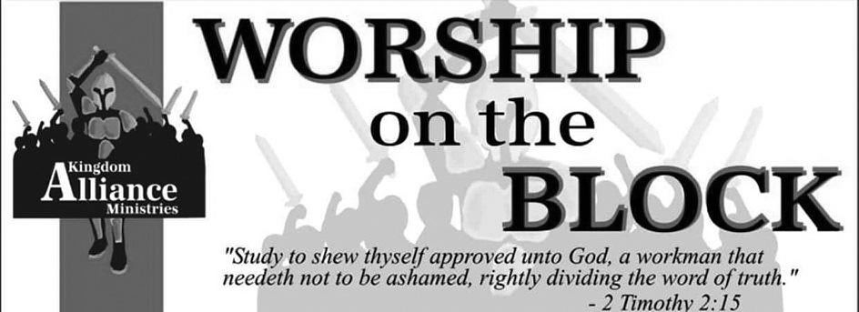  KINGDOM ALLIANCE MINISTRIES WORSHIP ON THE BLOCK &quot;STUDY TO SHEW THYSELF APPROVED UNTO GOD, A WORKMAN THAT NEEDETH NOT TO BE ASHAMED, RIGHTLY DIVIDING THE WORD OF TRUTH.&quot; -2 TIMOTHY 2:15