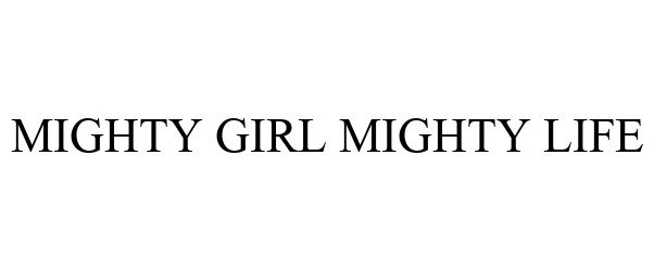 Trademark Logo MIGHTY GIRL MIGHTY LIFE