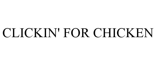 Trademark Logo CLICKIN' FOR CHICKEN
