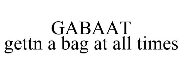 Trademark Logo GABAAT GETTN A BAG AT ALL TIMES