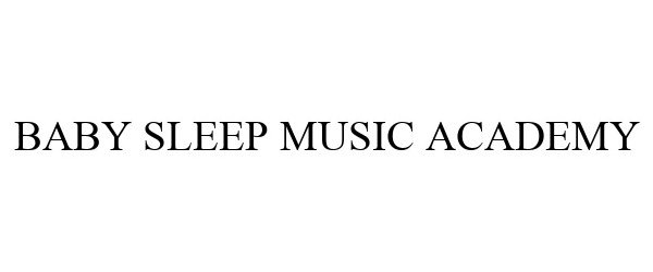 Trademark Logo BABY SLEEP MUSIC ACADEMY