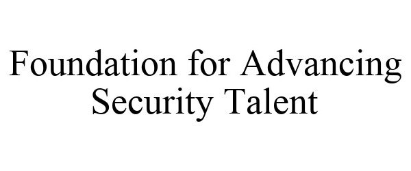  FOUNDATION FOR ADVANCING SECURITY TALENT